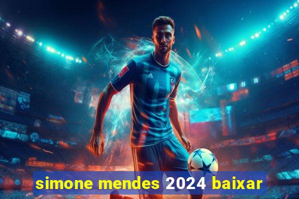 simone mendes 2024 baixar